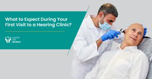 What-to-Expect-During-Your-First-Visit-to-a-Hearing-Clinic