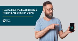 Finding-the-Most-Reliable-Hearing-Aid-Clinic-in-Delhi