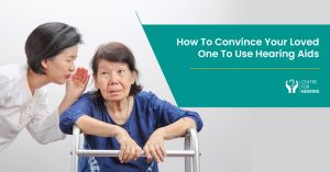 Tips-On-How-To-Convince-Your-Loved-One-To-Adopt-Hearing-Aids