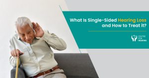 What-Is-Single-Sided-Hearing-Loss-and-How-to-Treat-it