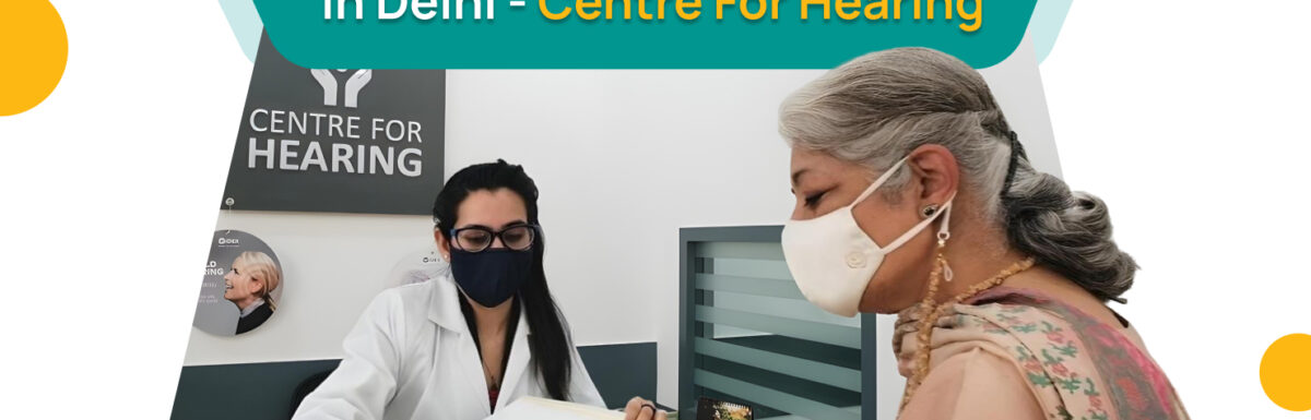 One Stop Hearing Aid Centre in Delhi – Centre For Hearing