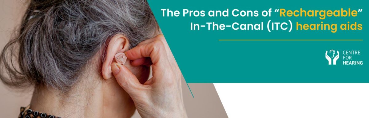 The Pros and Cons of “Rechargeable” In-The-Canal (ITC) Hearing Aids