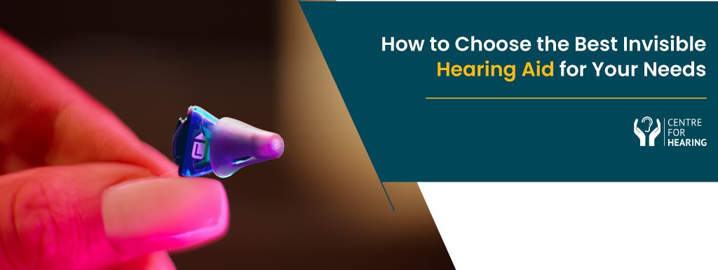 How to Choose the Best Invisible Hearing Aid for Your Needs