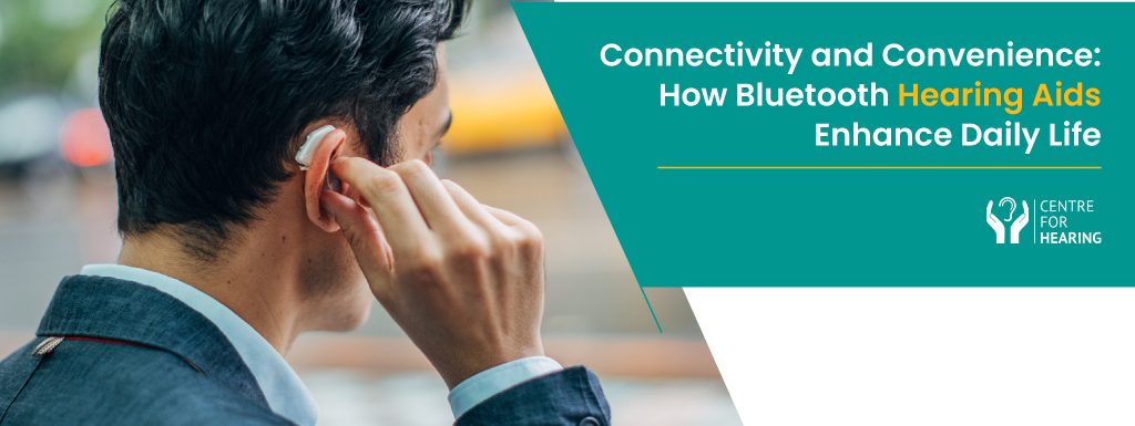 Connectivity and Convenience: How Bluetooth Hearing Aids Enhance Daily Life