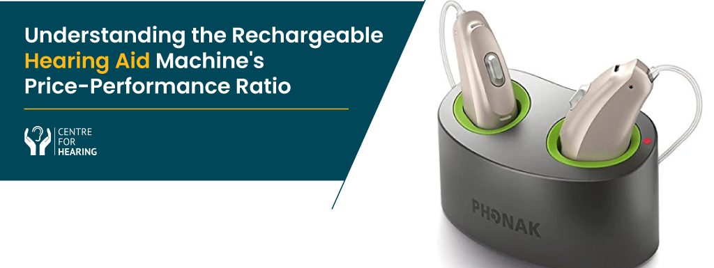 Understanding the Rechargeable Hearing Aid Machine Price-Performance Ratio