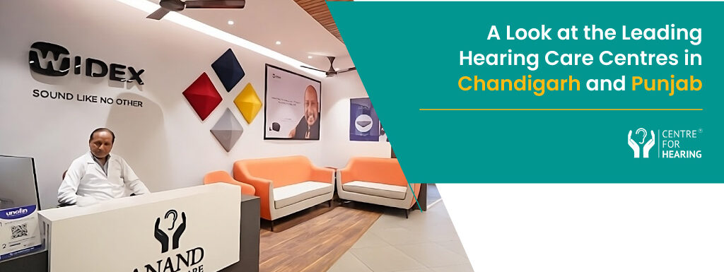 A Look at the Leading Hearing Aid Centres in Chandigarh and Punjab