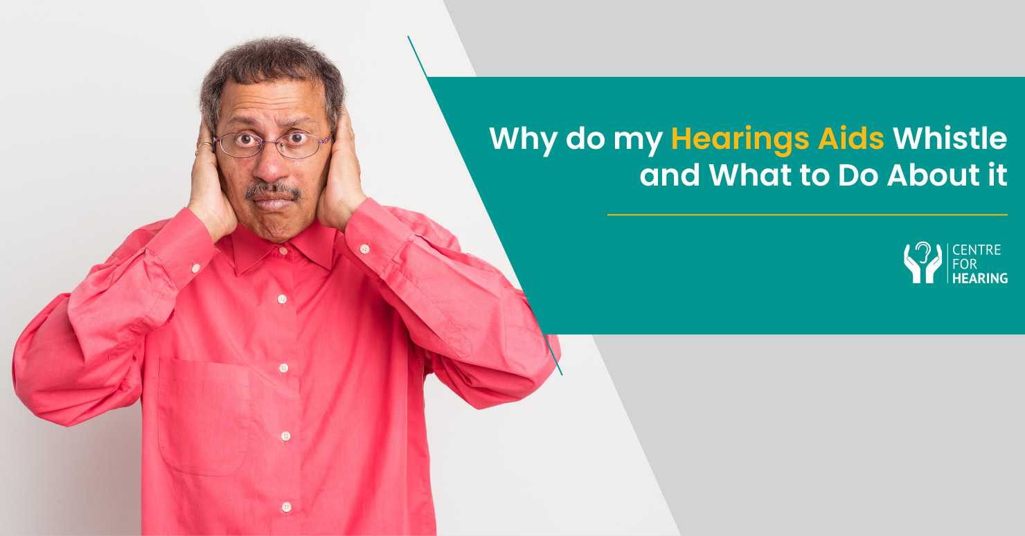 Hearing Aids Whistle: 4 Reasons Why It Happens and What to Do About It