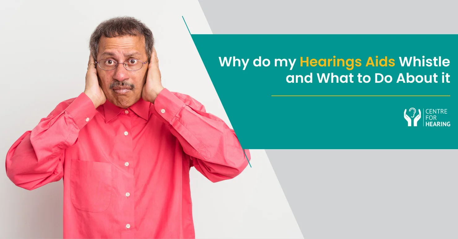 Hearing Aids Whistle: 4 Reasons Why It Happens and What to Do About It
