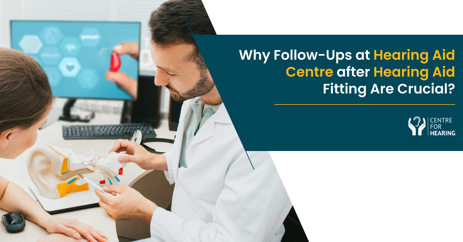 Why Follow-Ups at a Hearing Aid Centre Are Crucial After Hearing Aid Fittings?