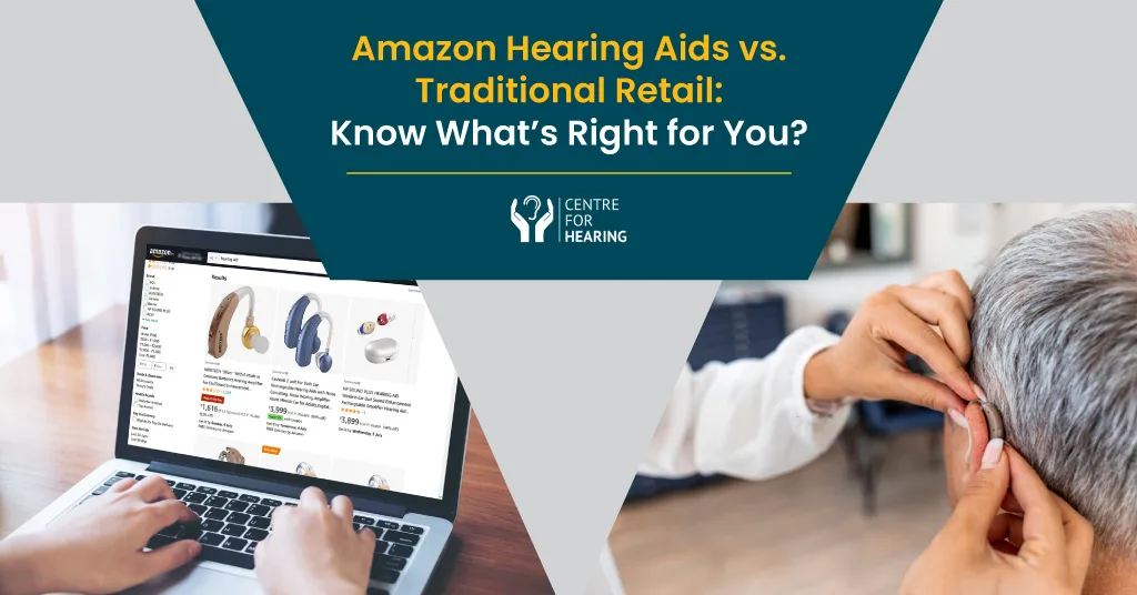 Amazon Hearing Aids vs Traditional Retail: Know What’s Right for You?
