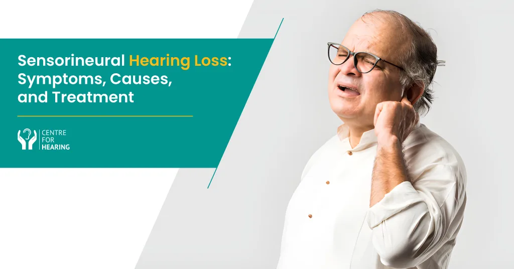 Understanding Sensorineural Hearing Loss: Symptoms, Causes, and Treatment Options