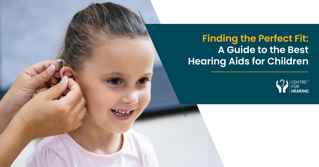 Finding the Perfect Fit: A Guide to the Best Hearing Aids for Children