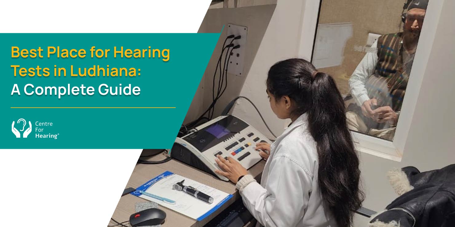 Best Place for Hearing Tests in Ludhiana: A Complete Guide